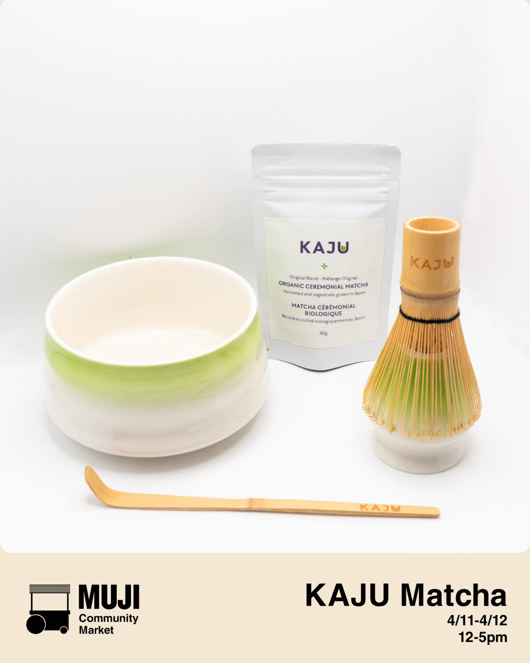 MUJI Community Market April Vendor KAJU Matcha. Ceremonial grade matcha powder with whisk set